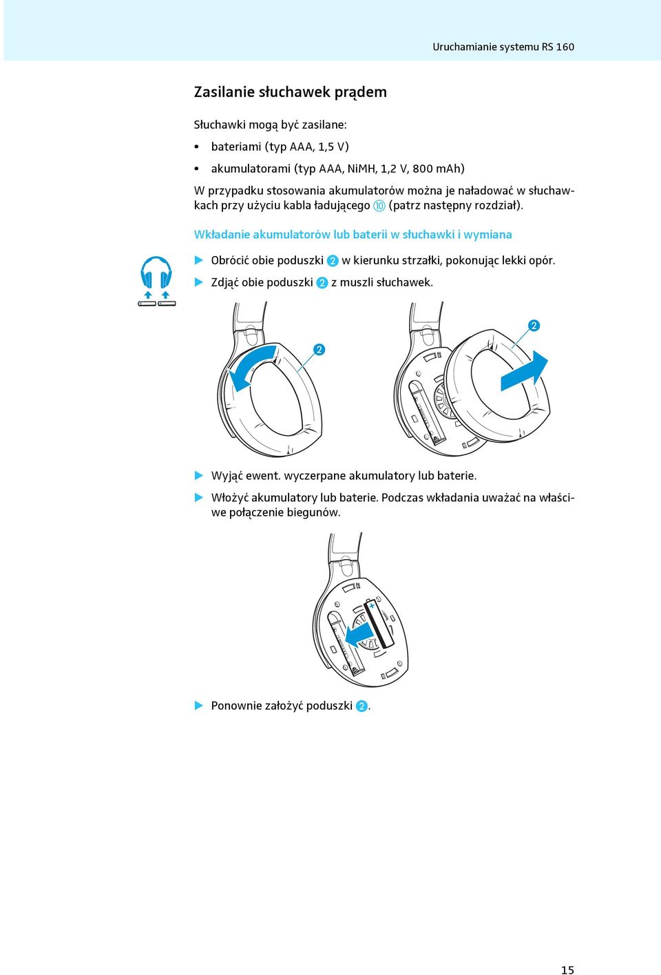Wkładanie akumulatorów lub baterii w słuchawki i wymiana Obrócić obie poduszki w kierunku strzałki, pokonując lekki opór.
