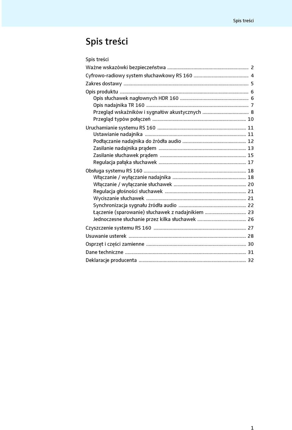 .. 11 Podłączanie nadajnika do źródła audio... 12 Zasilanie nadajnika prądem... 13 Zasilanie słuchawek prądem... 15 Regulacja pałąka słuchawek... 17 Obsługa systemu RS 160.