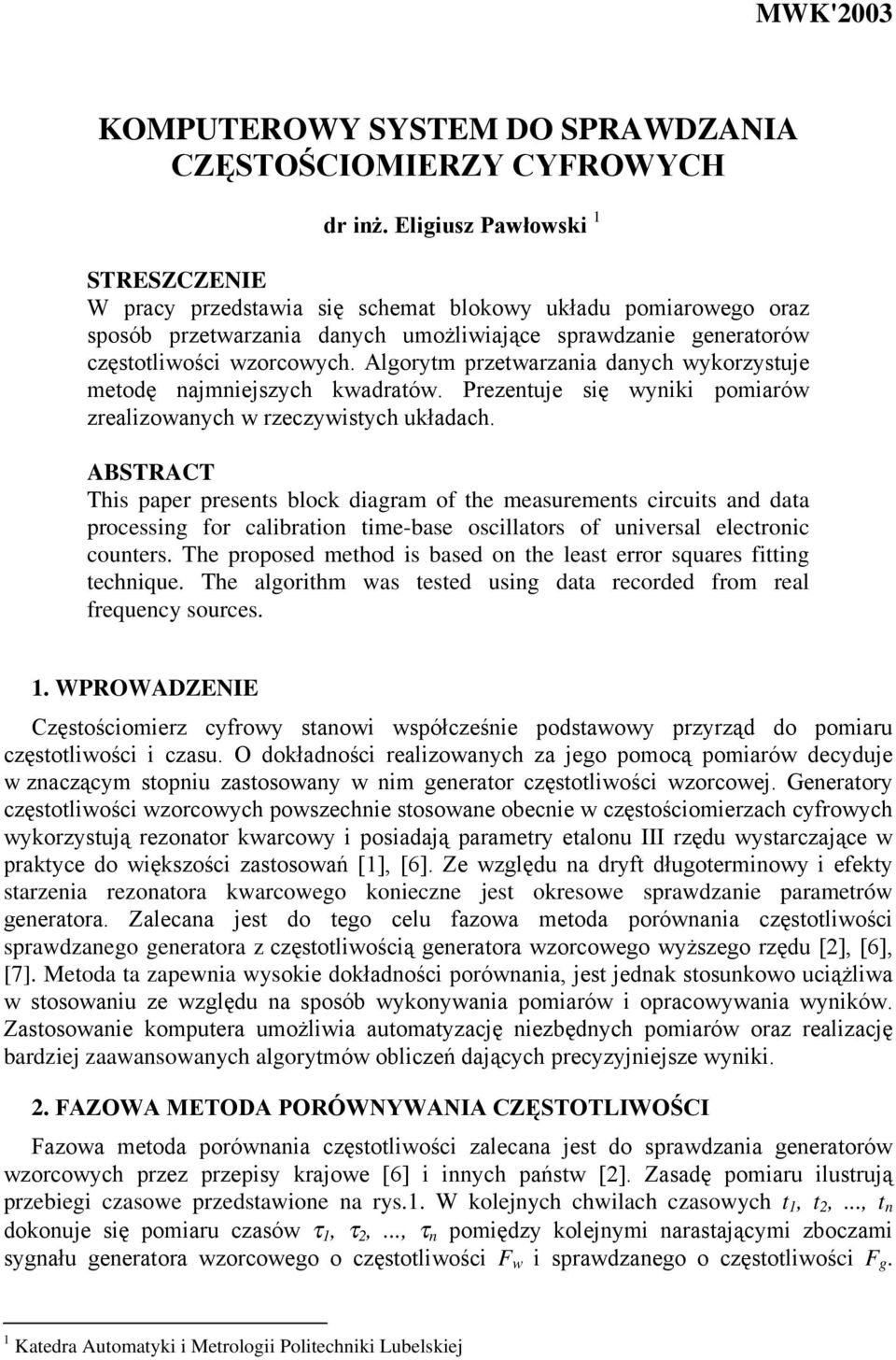 Algorytm przetarzaa daych ykorzystuje metodę ajmejszych kadrató. Prezetuje sę yk pomaró zrealzoaych rzeczystych układach.