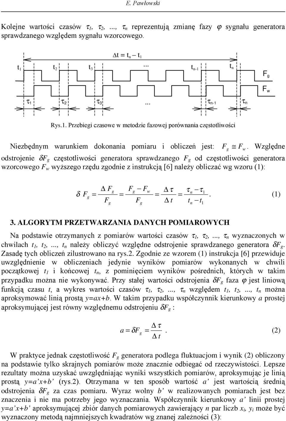 Względe odstrojee δf g częstotlośc geeratora spradzaego F g od częstotlośc geeratora zorcoego F yższego rzędu zgode z strukcją [6] ależy oblczać g zoru (): F F F τ τ τ g g δ Fg = = = =.