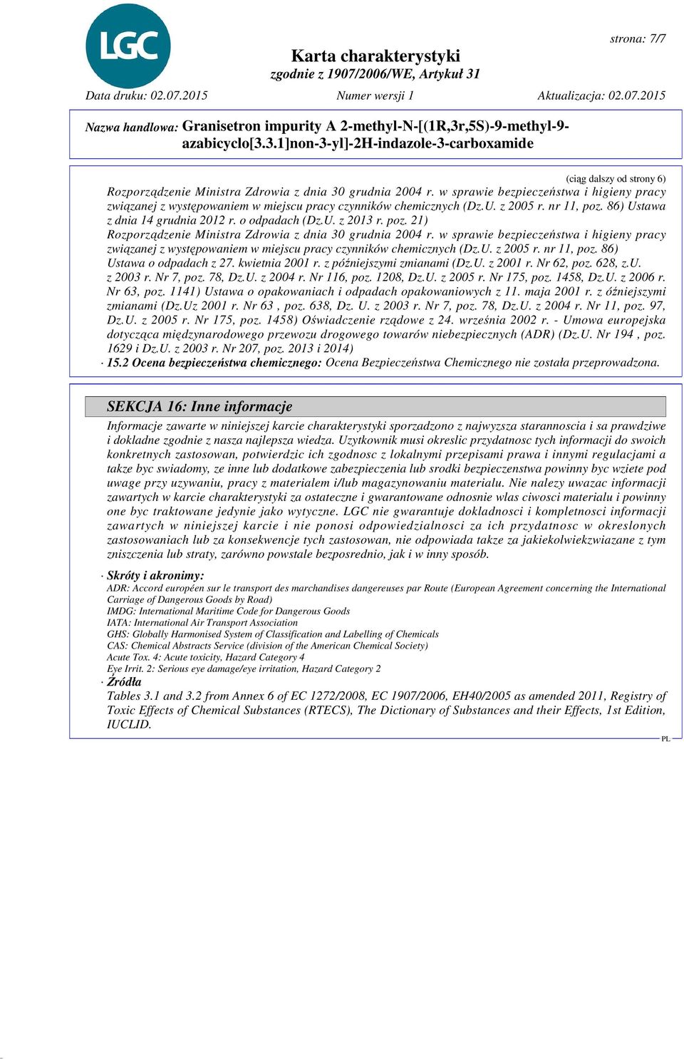 poz. 21) Rozporządzenie Ministra Zdrowia z dnia 30 grudnia 2004 r. w sprawie bezpieczeństwa i higieny pracy związanej z występowaniem w miejscu pracy czynników chemicznych (Dz.U. z 2005 r. nr 11, poz.