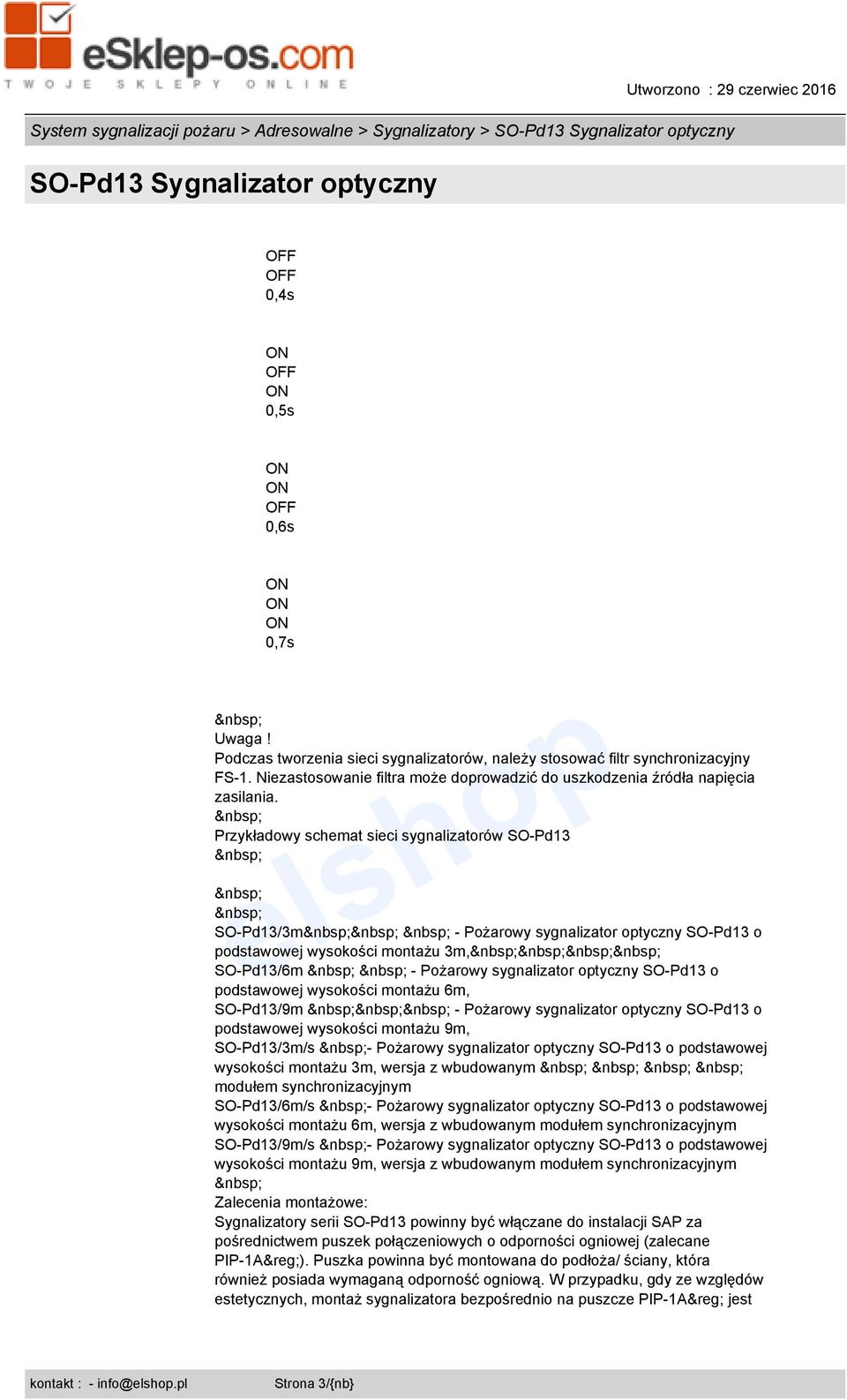 Przykładowy schemat sieci sygnalizatorów SO-Pd13 SO-Pd13/3m - Pożarowy sygnalizator optyczny SO-Pd13 o podstawowej wysokości montażu 3m, SO-Pd13/6m - Pożarowy sygnalizator optyczny SO-Pd13 o