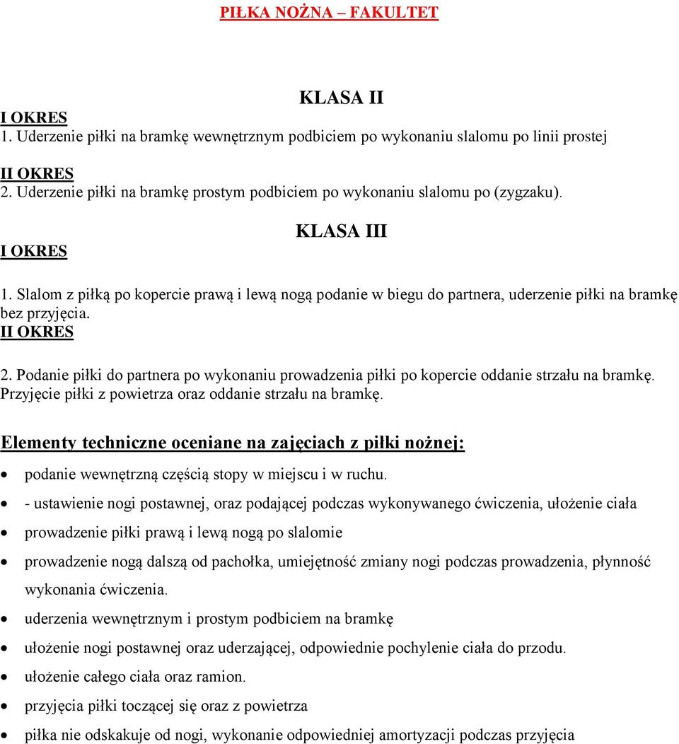 Slalom z piłką po kopercie prawą i lewą nogą podanie w biegu do partnera, uderzenie piłki na bramkę bez przyjęcia. II OKRES 2.