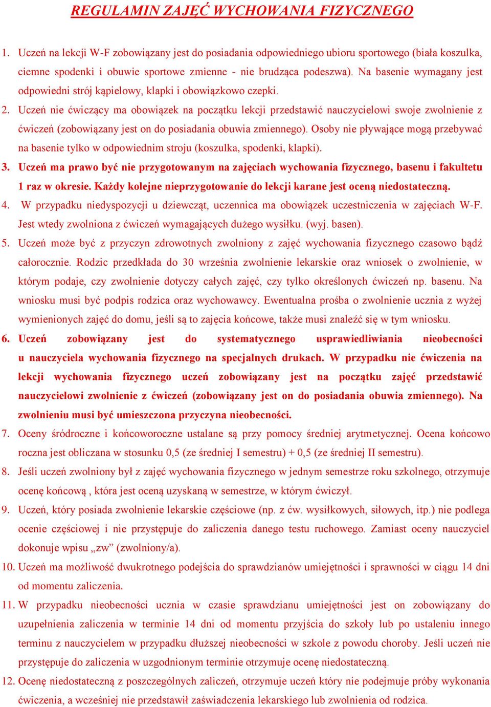 Na basenie wymagany jest odpowiedni strój kąpielowy, klapki i obowiązkowo czepki. 2.