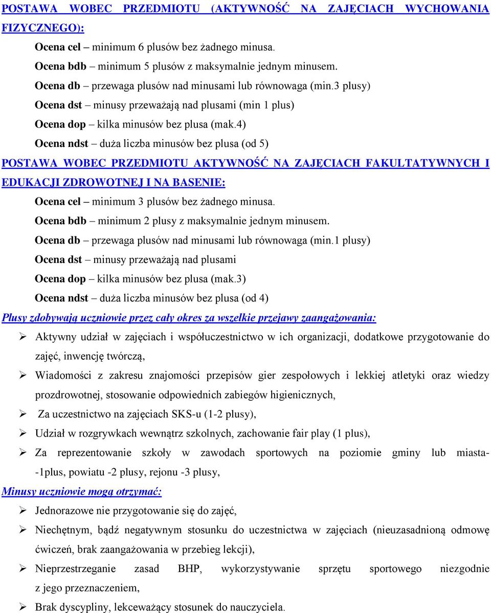 4) ndst duża liczba minusów bez plusa (od 5) POSTAWA WOBEC PRZEDMIOTU AKTYWNOŚĆ NA ZAJĘCIACH FAKULTATYWNYCH I EDUKACJI ZDROWOTNEJ I NA BASENIE: cel minimum 3 plusów bez żadnego minusa.