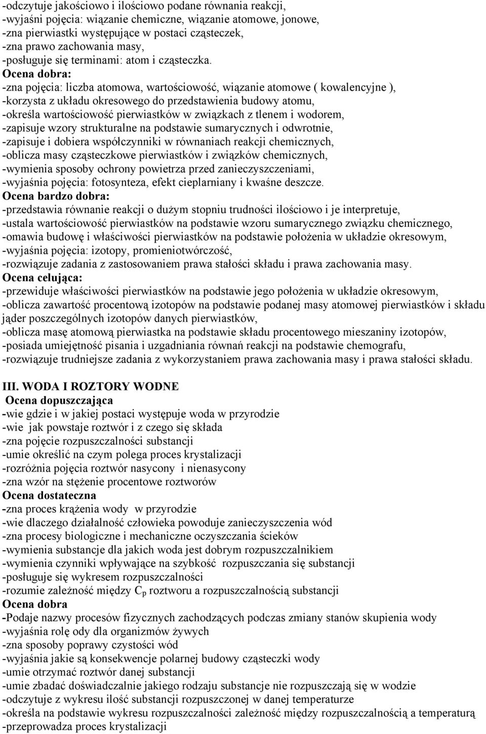 -zna pojęcia: liczba atomowa, wartościowość, wiązanie atomowe ( kowalencyjne ), -korzysta z układu okresowego do przedstawienia budowy atomu, -określa wartościowość pierwiastków w związkach z tlenem
