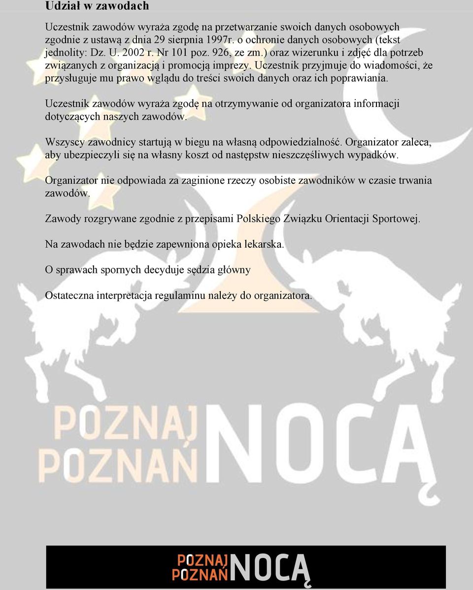 Uczestnik przyjmuje do wiadomości, że przysługuje mu prawo wglądu do treści swoich danych oraz ich poprawiania.