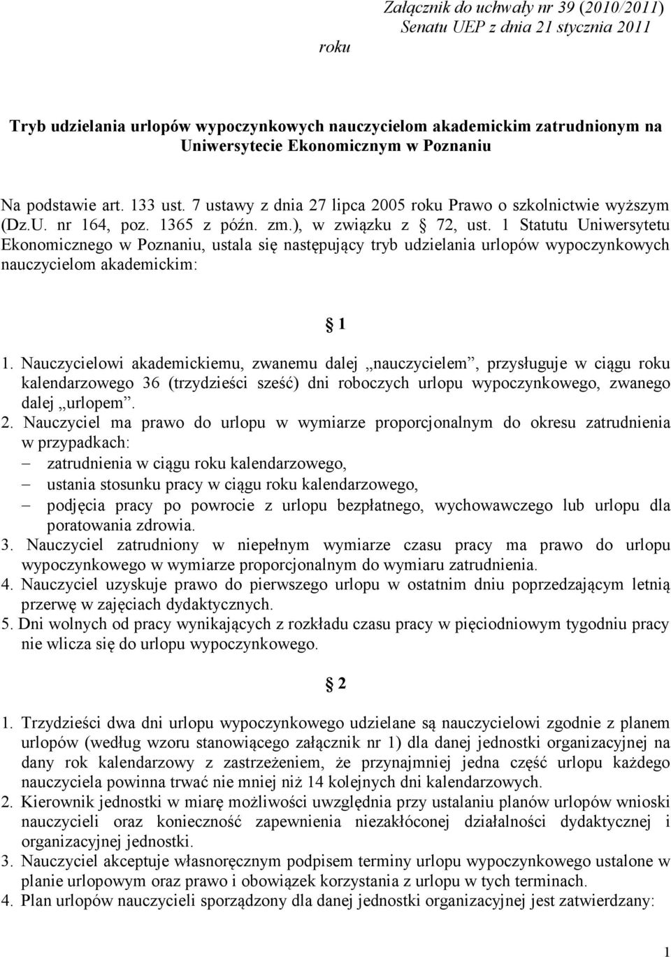 1 Statutu Uniwersytetu Ekonomicznego w Poznaniu, ustala się następujący tryb udzielania urlopów wypoczynkowych nauczycielom akademickim: 1 1.