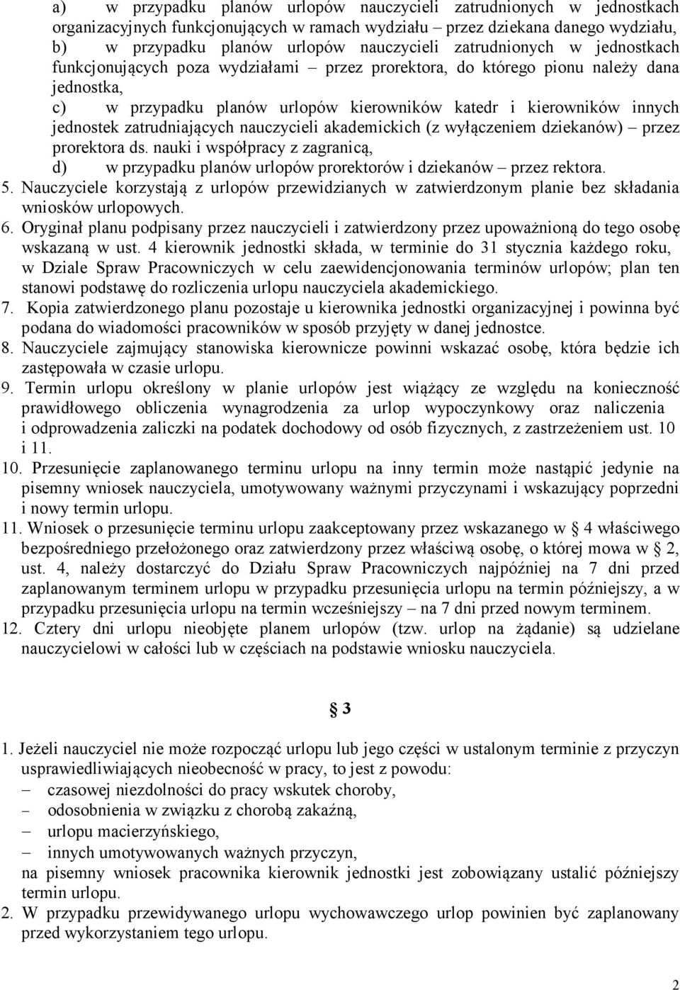 zatrudniających nauczycieli akademickich (z wyłączeniem dziekanów) przez prorektora ds. nauki i współpracy z zagranicą, d) w przypadku planów urlopów prorektorów i dziekanów przez rektora. 5.