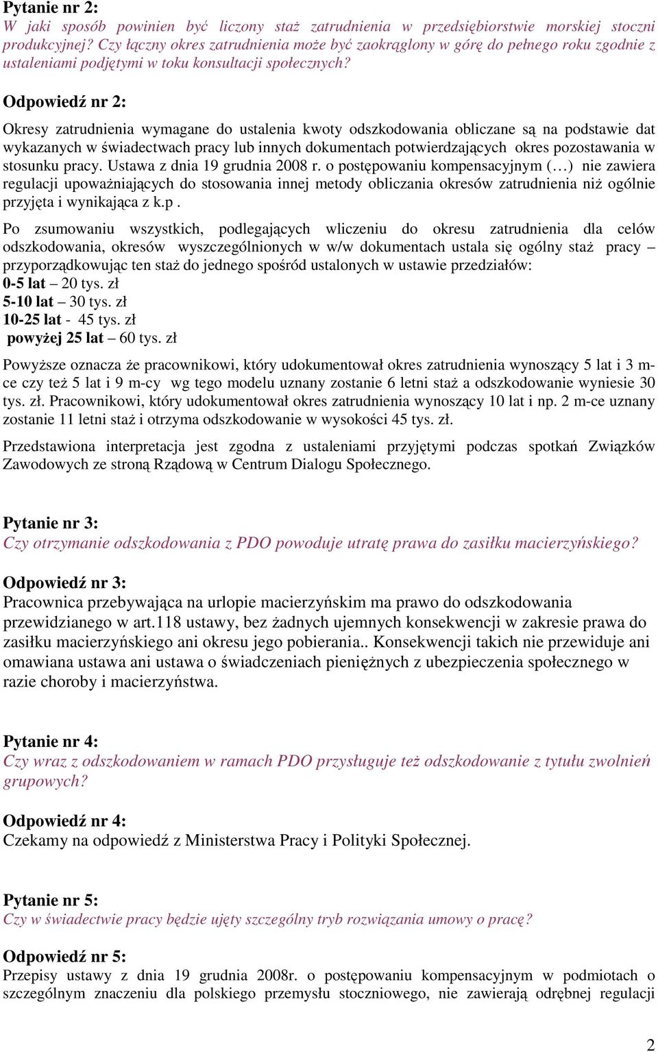 Odpowiedź nr 2: Okresy zatrudnienia wymagane do ustalenia kwoty odszkodowania obliczane są na podstawie dat wykazanych w świadectwach pracy lub innych dokumentach potwierdzających okres pozostawania