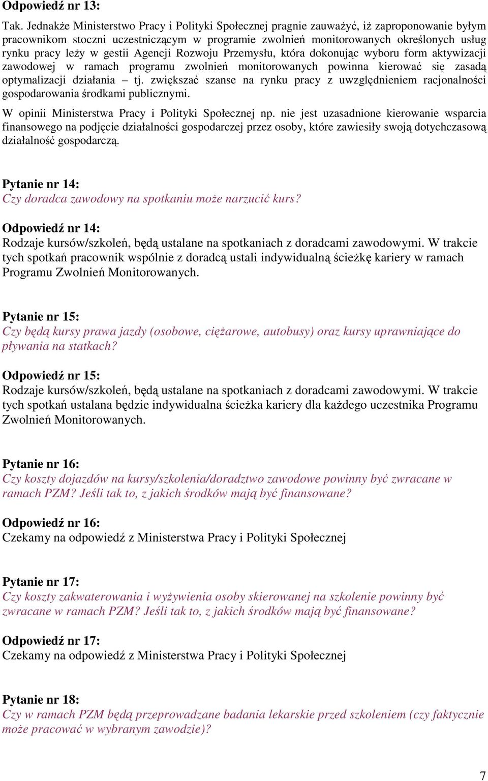 gestii Agencji Rozwoju Przemysłu, która dokonując wyboru form aktywizacji zawodowej w ramach programu zwolnień monitorowanych powinna kierować się zasadą optymalizacji działania tj.