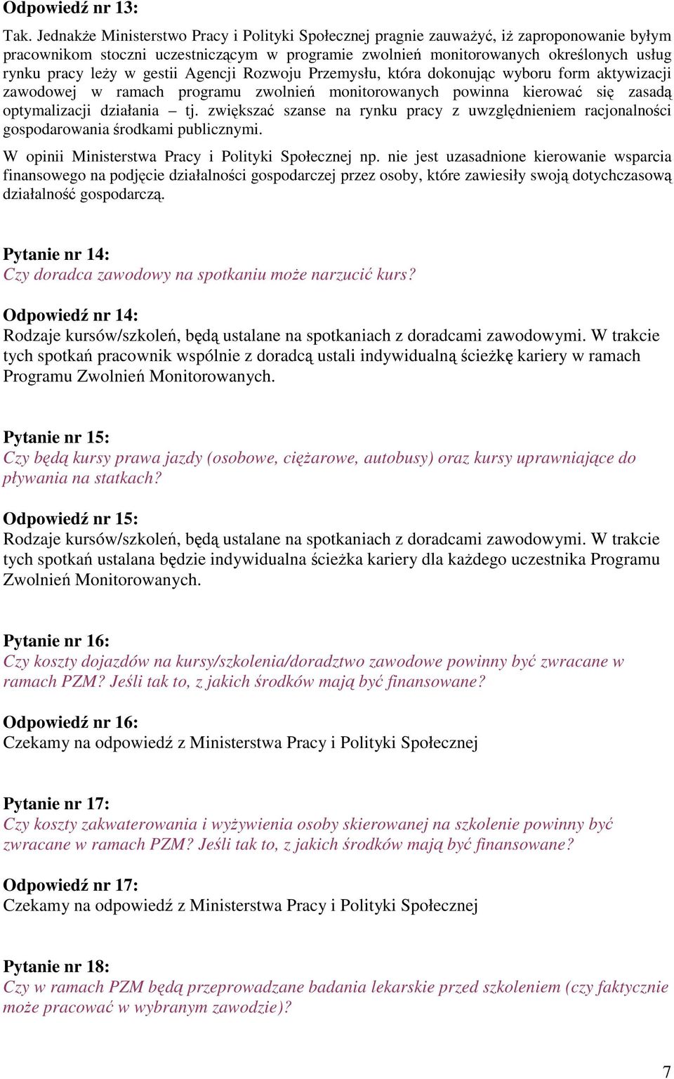 gestii Agencji Rozwoju Przemysłu, która dokonując wyboru form aktywizacji zawodowej w ramach programu zwolnień monitorowanych powinna kierować się zasadą optymalizacji działania tj.