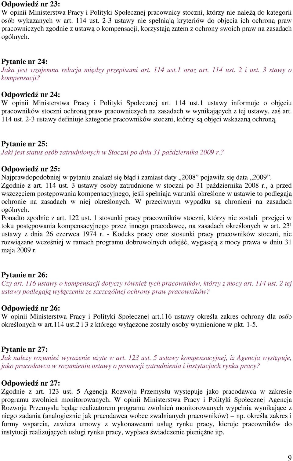 Pytanie nr 24: Jaka jest wzajemna relacja między przepisami art. 114 ust.1 oraz art. 114 ust. 2 i ust. 3 stawy o kompensacji? Odpowiedź nr 24: W opinii Ministerstwa Pracy i Polityki Społecznej art.