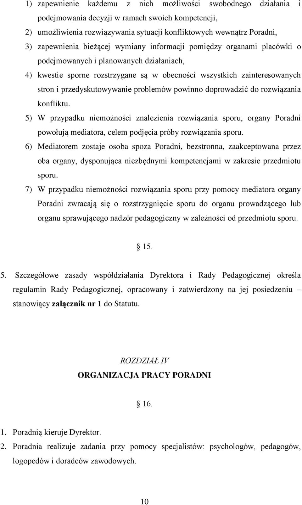 problemów powinno doprowadzić do rozwiązania konfliktu. 5) W przypadku niemożności znalezienia rozwiązania sporu, organy Poradni powołują mediatora, celem podjęcia próby rozwiązania sporu.