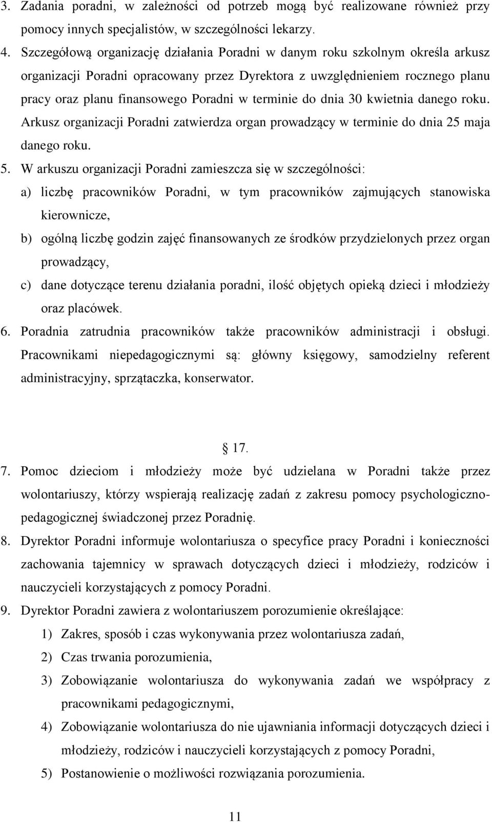 terminie do dnia 30 kwietnia danego roku. Arkusz organizacji Poradni zatwierdza organ prowadzący w terminie do dnia 25 maja danego roku. 5.