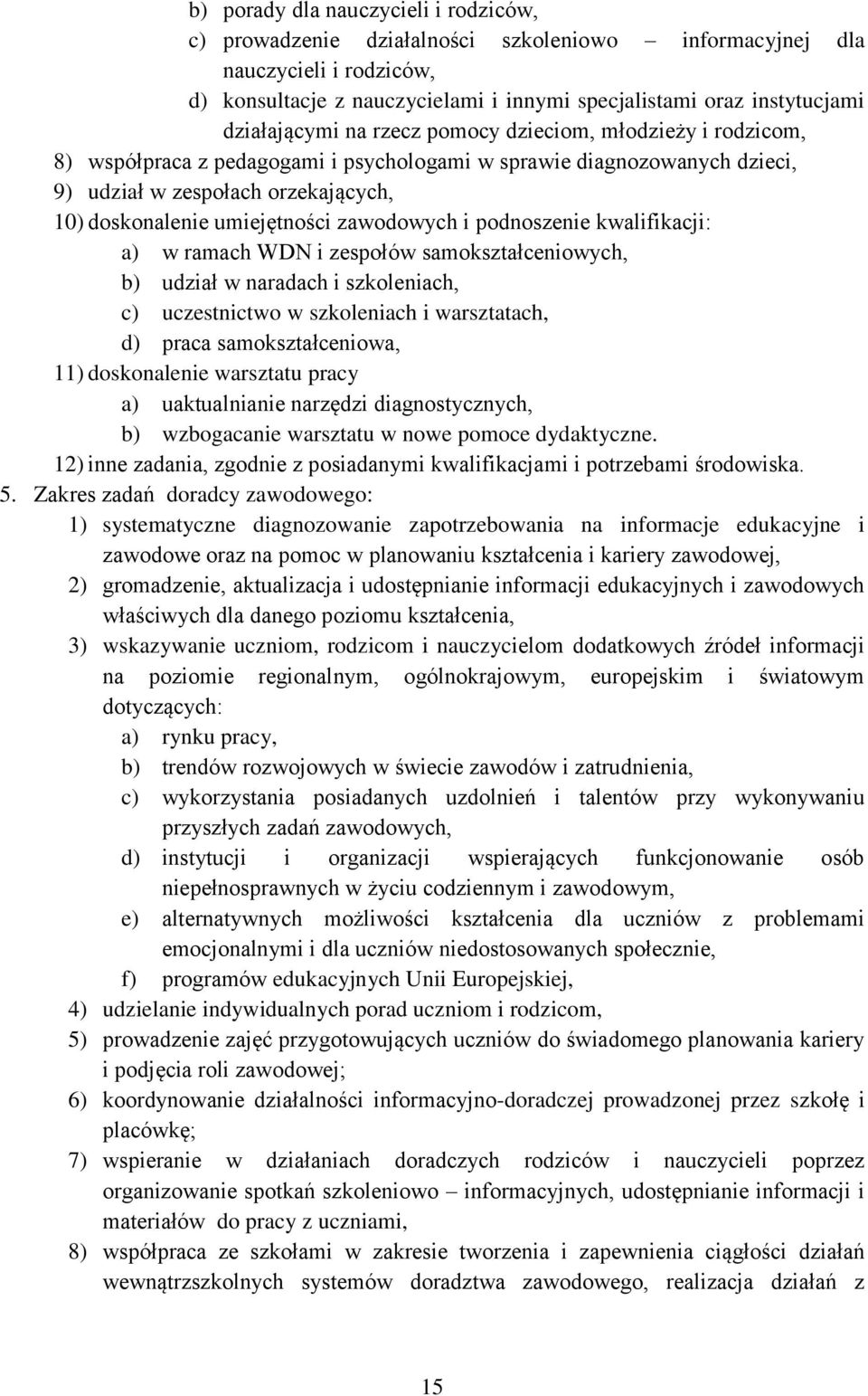 umiejętności zawodowych i podnoszenie kwalifikacji: a) w ramach WDN i zespołów samokształceniowych, b) udział w naradach i szkoleniach, c) uczestnictwo w szkoleniach i warsztatach, d) praca