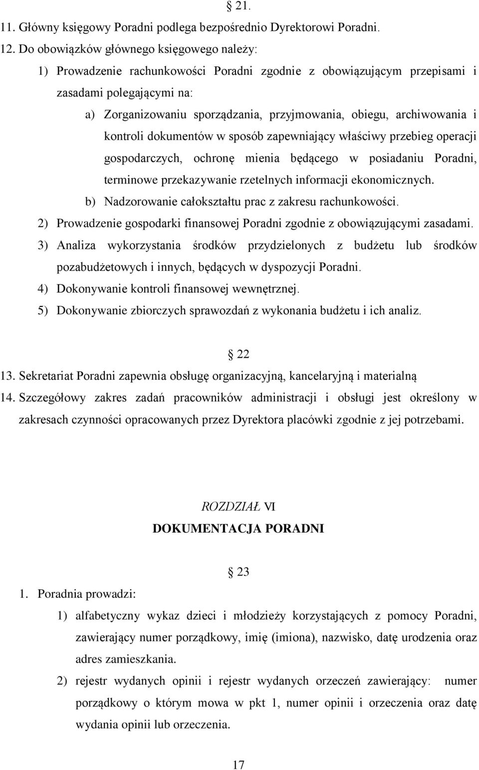 archiwowania i kontroli dokumentów w sposób zapewniający właściwy przebieg operacji gospodarczych, ochronę mienia będącego w posiadaniu Poradni, terminowe przekazywanie rzetelnych informacji