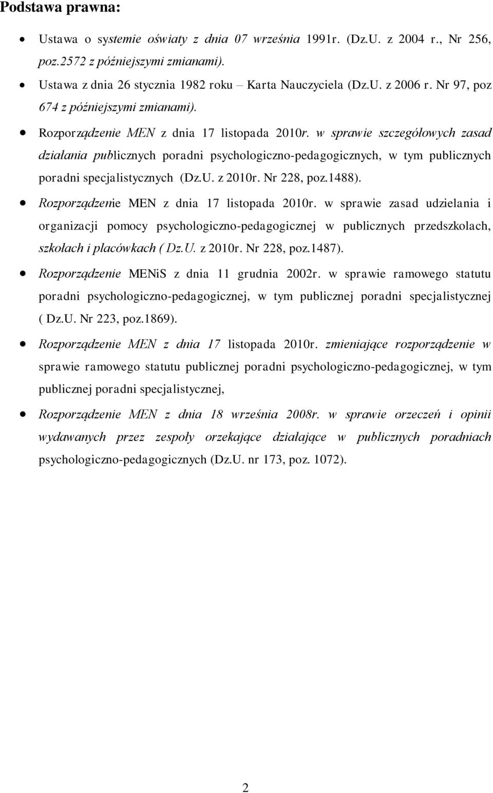 w sprawie szczegółowych zasad działania publicznych poradni psychologiczno-pedagogicznych, w tym publicznych poradni specjalistycznych (Dz.U. z 2010r. Nr 228, poz.1488).