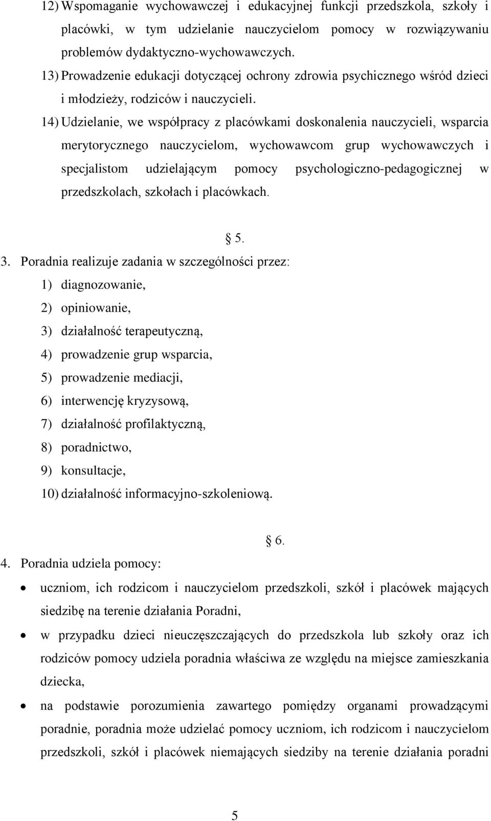 14) Udzielanie, we współpracy z placówkami doskonalenia nauczycieli, wsparcia merytorycznego nauczycielom, wychowawcom grup wychowawczych i specjalistom udzielającym pomocy