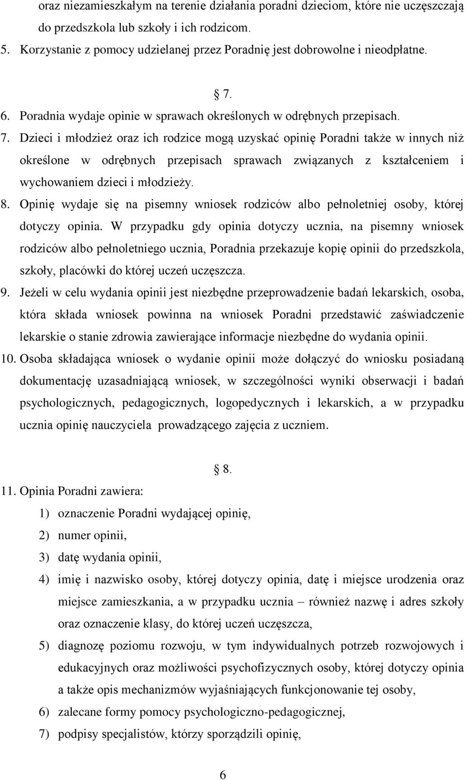 6. Poradnia wydaje opinie w sprawach określonych w odrębnych przepisach. 7.