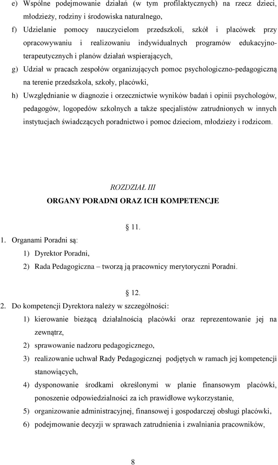 terenie przedszkola, szkoły, placówki, h) Uwzględnianie w diagnozie i orzecznictwie wyników badań i opinii psychologów, pedagogów, logopedów szkolnych a także specjalistów zatrudnionych w innych