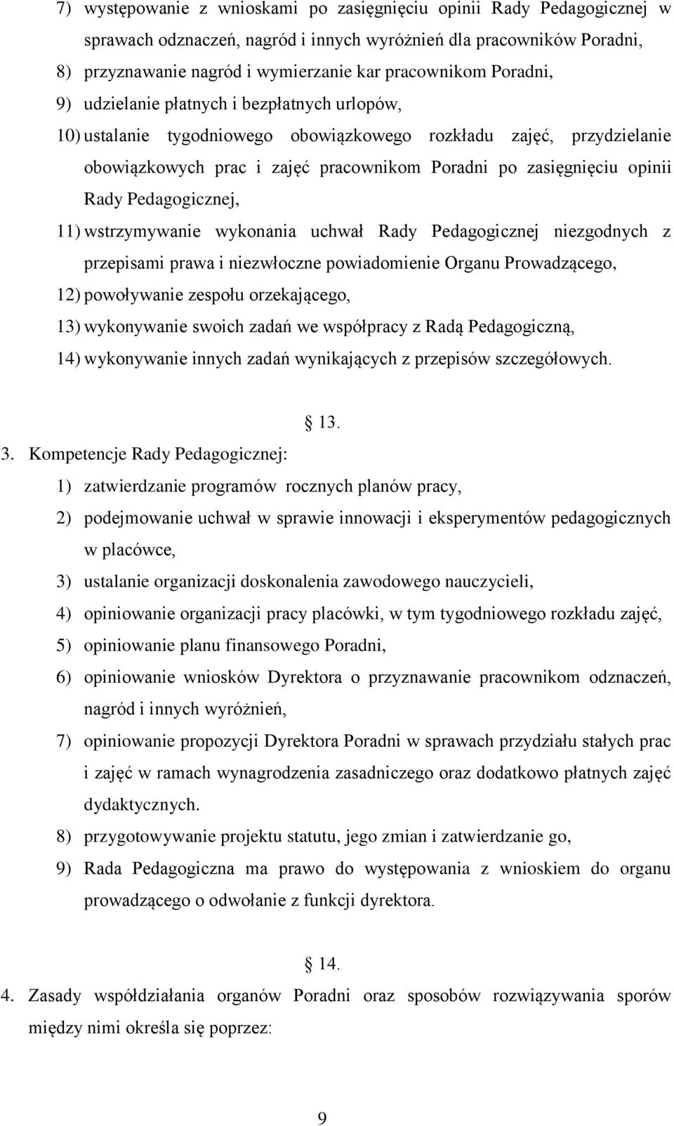 Rady Pedagogicznej, 11) wstrzymywanie wykonania uchwał Rady Pedagogicznej niezgodnych z przepisami prawa i niezwłoczne powiadomienie Organu Prowadzącego, 12) powoływanie zespołu orzekającego, 13)