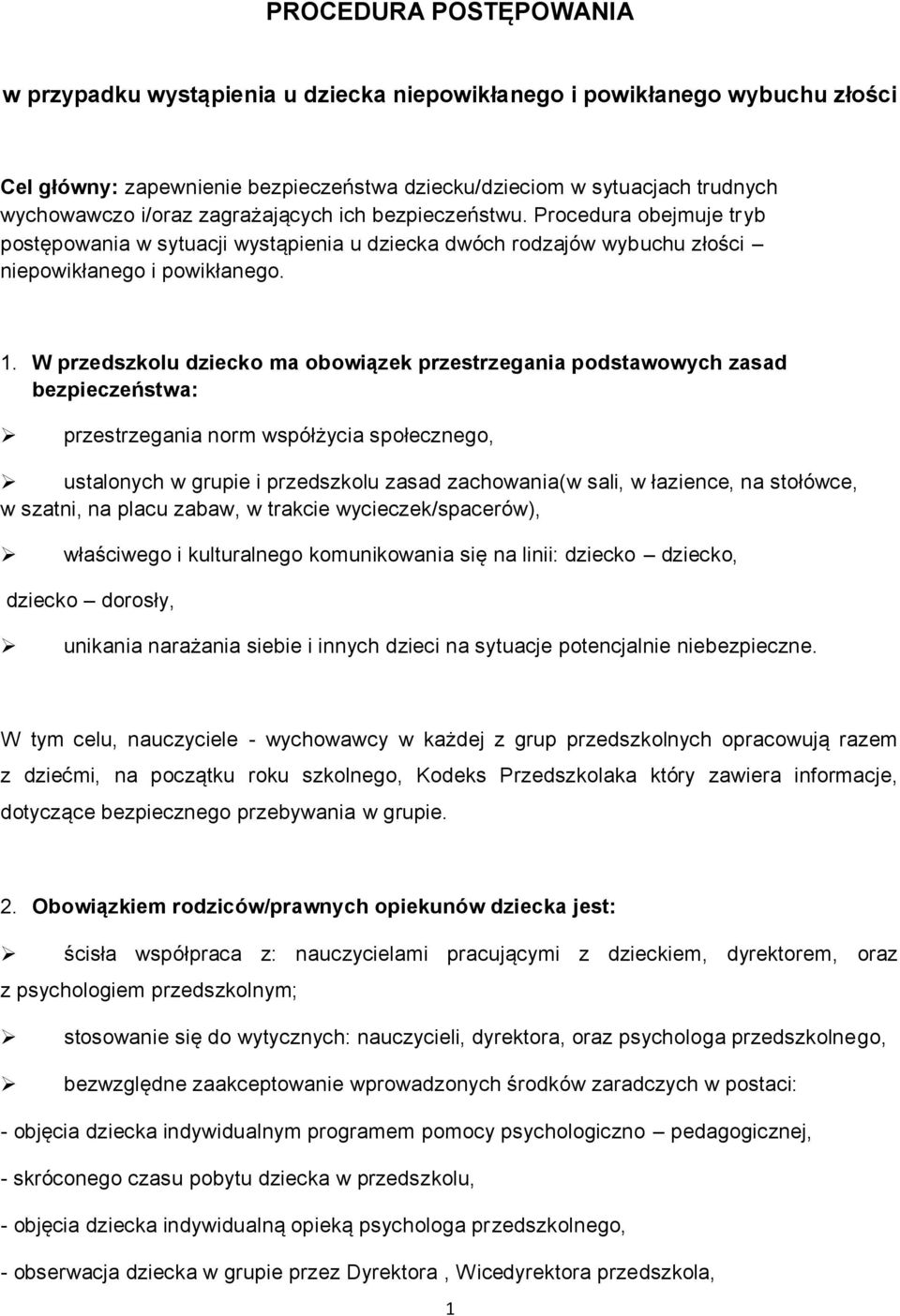 W przedszkolu dziecko ma obowiązek przestrzegania podstawowych zasad bezpieczeństwa: przestrzegania norm współżycia społecznego, ustalonych w grupie i przedszkolu zasad zachowania(w sali, w łazience,