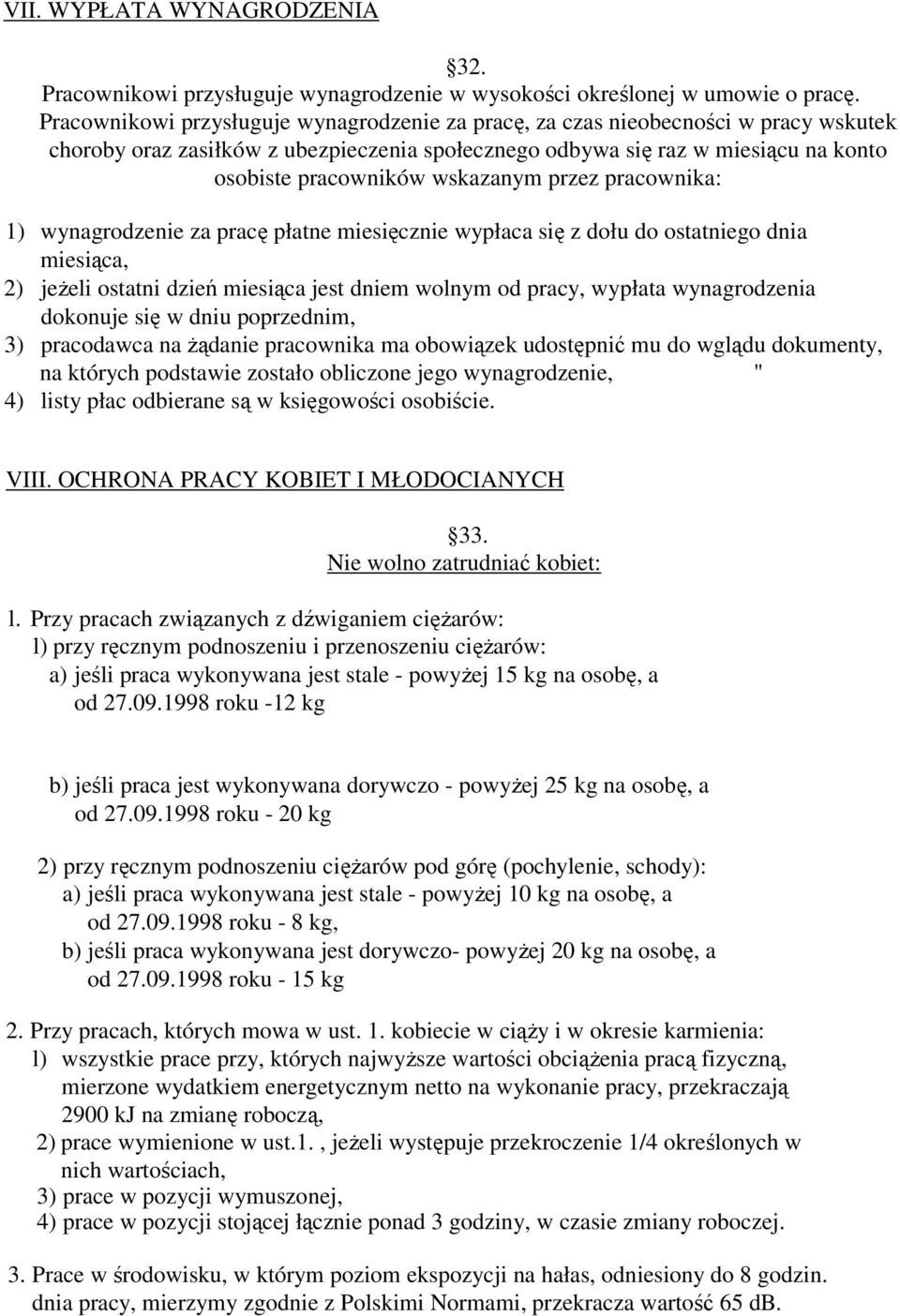wskazanym przez pracownika: 1) wynagrodzenie za pracę płatne miesięcznie wypłaca się z dołu do ostatniego dnia miesiąca, 2) jeŝeli ostatni dzień miesiąca jest dniem wolnym od pracy, wypłata
