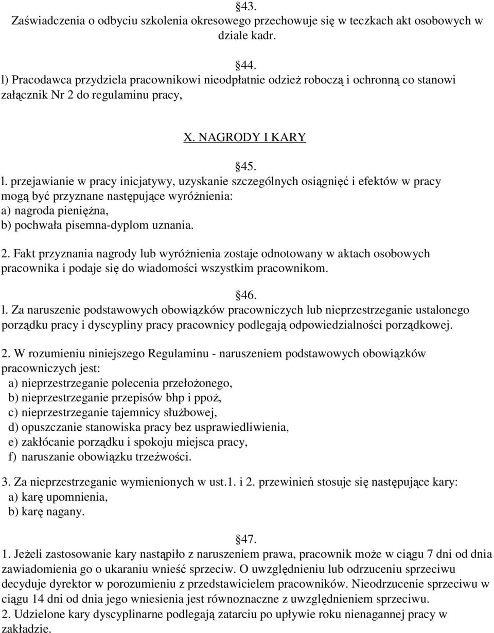 przejawianie w pracy inicjatywy, uzyskanie szczególnych osiągnięć i efektów w pracy mogą być przyznane następujące wyróŝnienia: a) nagroda pienięŝna, b) pochwała pisemna-dyplom uznania. 2.
