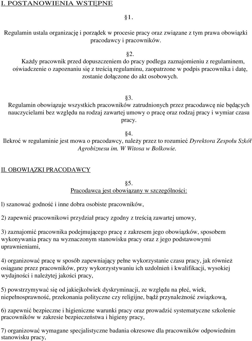 osobowych. 3. Regulamin obowiązuje wszystkich pracowników zatrudnionych przez pracodawcę nie będących nauczycielami bez względu na rodzaj zawartej umowy o pracę oraz rodzaj pracy i wymiar czasu pracy.