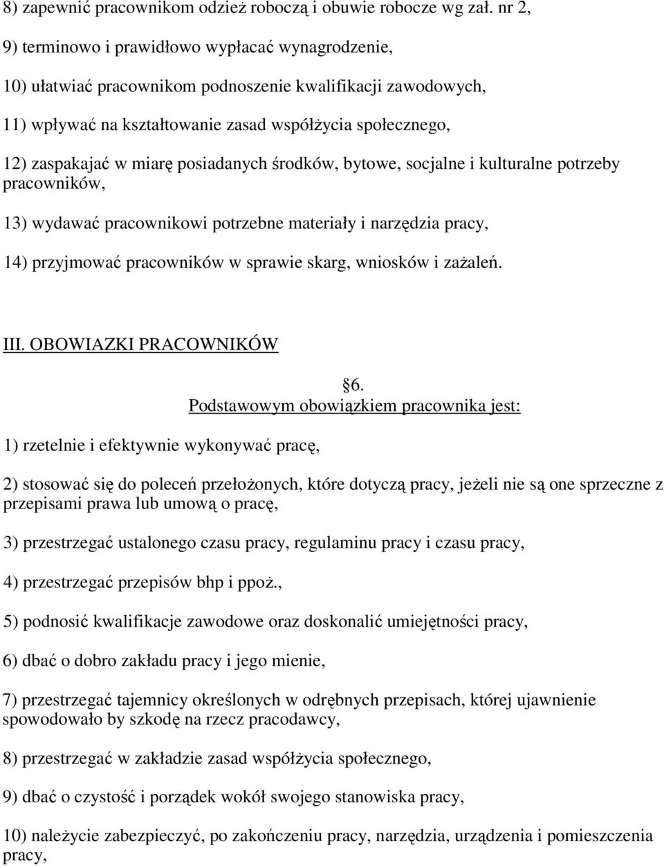 posiadanych środków, bytowe, socjalne i kulturalne potrzeby pracowników, 13) wydawać pracownikowi potrzebne materiały i narzędzia pracy, 14) przyjmować pracowników w sprawie skarg, wniosków i zaŝaleń.