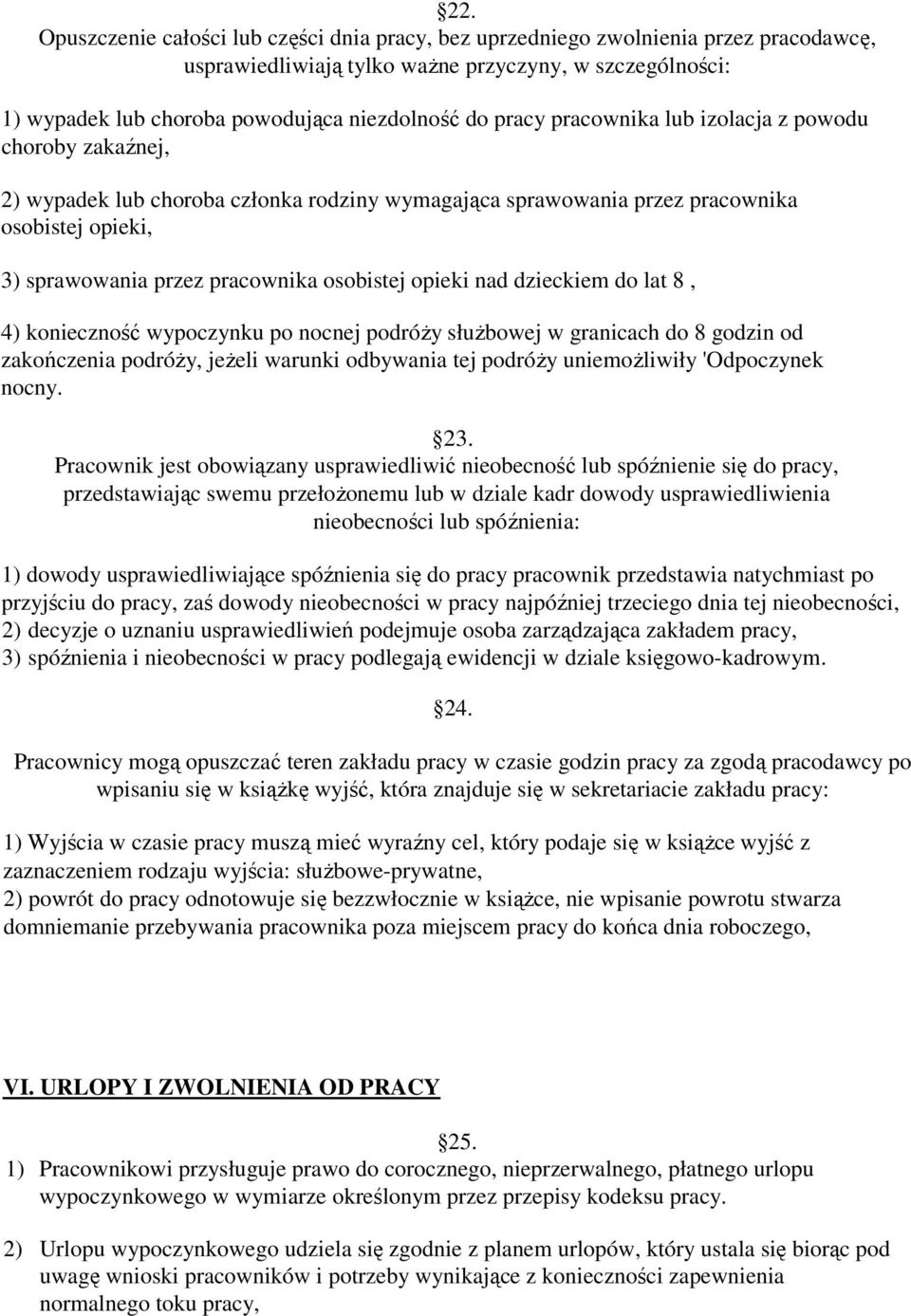 opieki nad dzieckiem do lat 8, 4) konieczność wypoczynku po nocnej podróŝy słuŝbowej w granicach do 8 godzin od zakończenia podróŝy, jeŝeli warunki odbywania tej podróŝy uniemoŝliwiły 'Odpoczynek