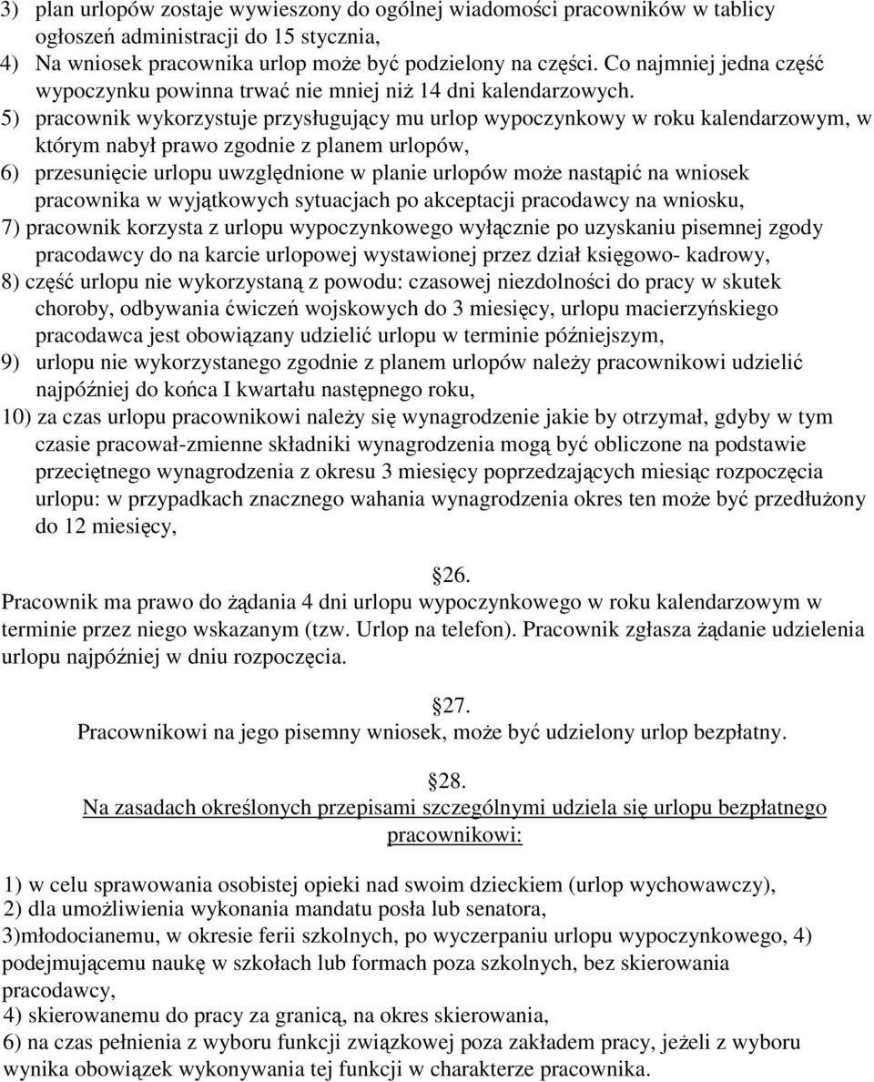 5) pracownik wykorzystuje przysługujący mu urlop wypoczynkowy w roku kalendarzowym, w którym nabył prawo zgodnie z planem urlopów, 6) przesunięcie urlopu uwzględnione w planie urlopów moŝe nastąpić