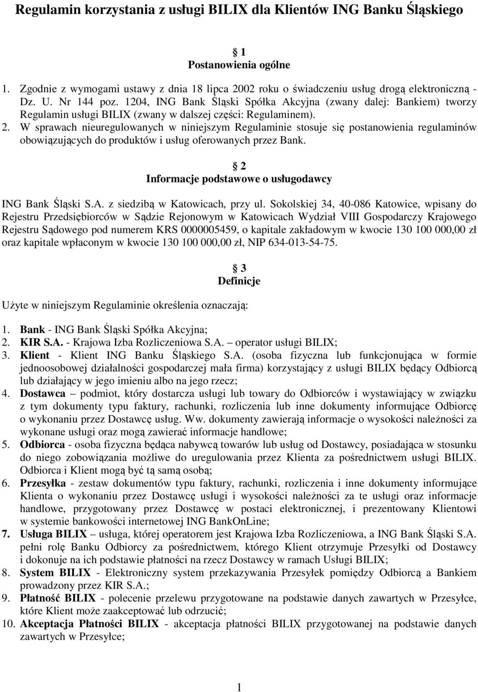 W sprawach nieuregulowanych w niniejszym Regulaminie stosuje się postanowienia regulaminów obowiązujących do produktów i usług oferowanych przez Bank.