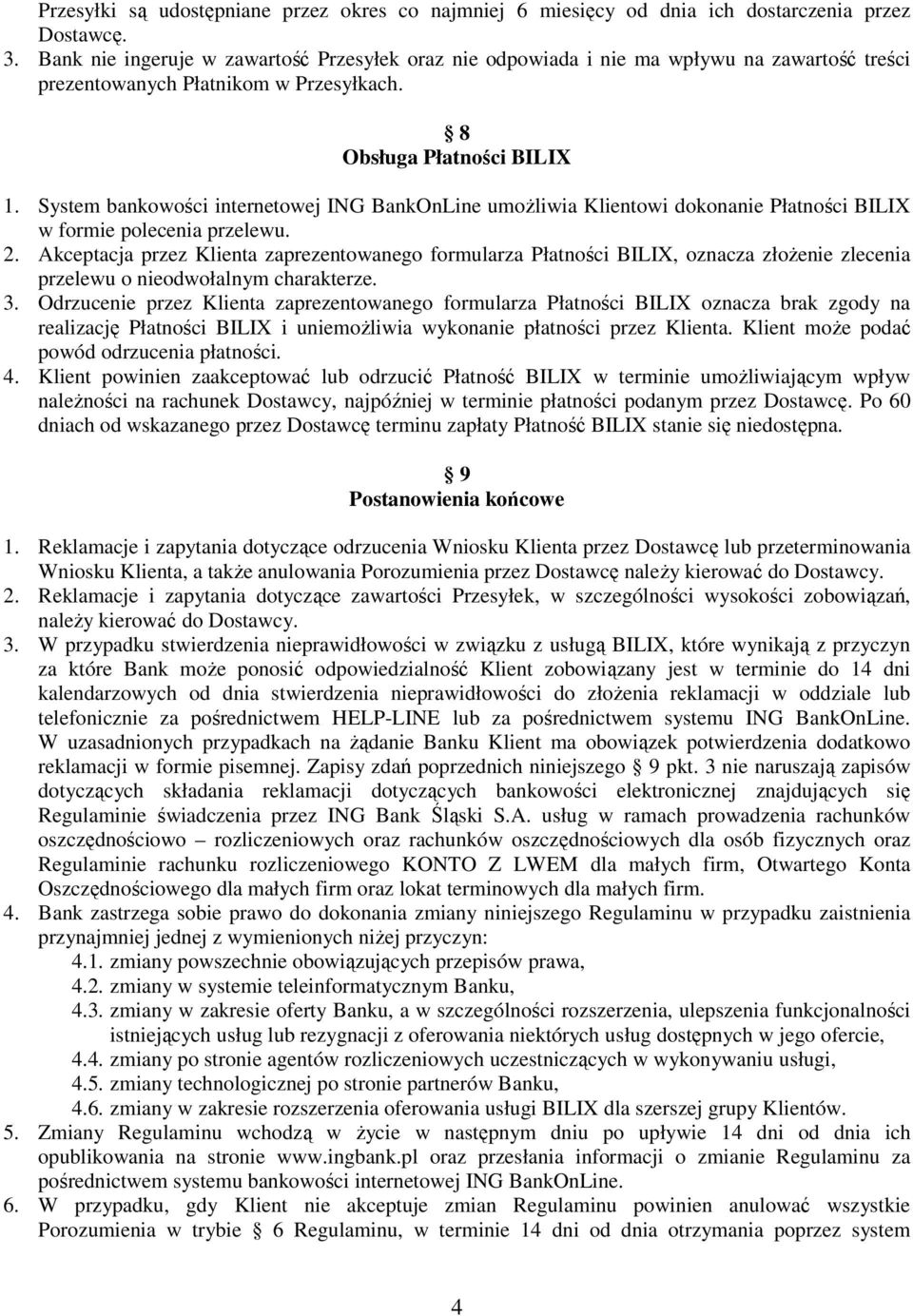 System bankowości internetowej ING BankOnLine umoŝliwia Klientowi dokonanie Płatności BILIX w formie polecenia przelewu. 2.