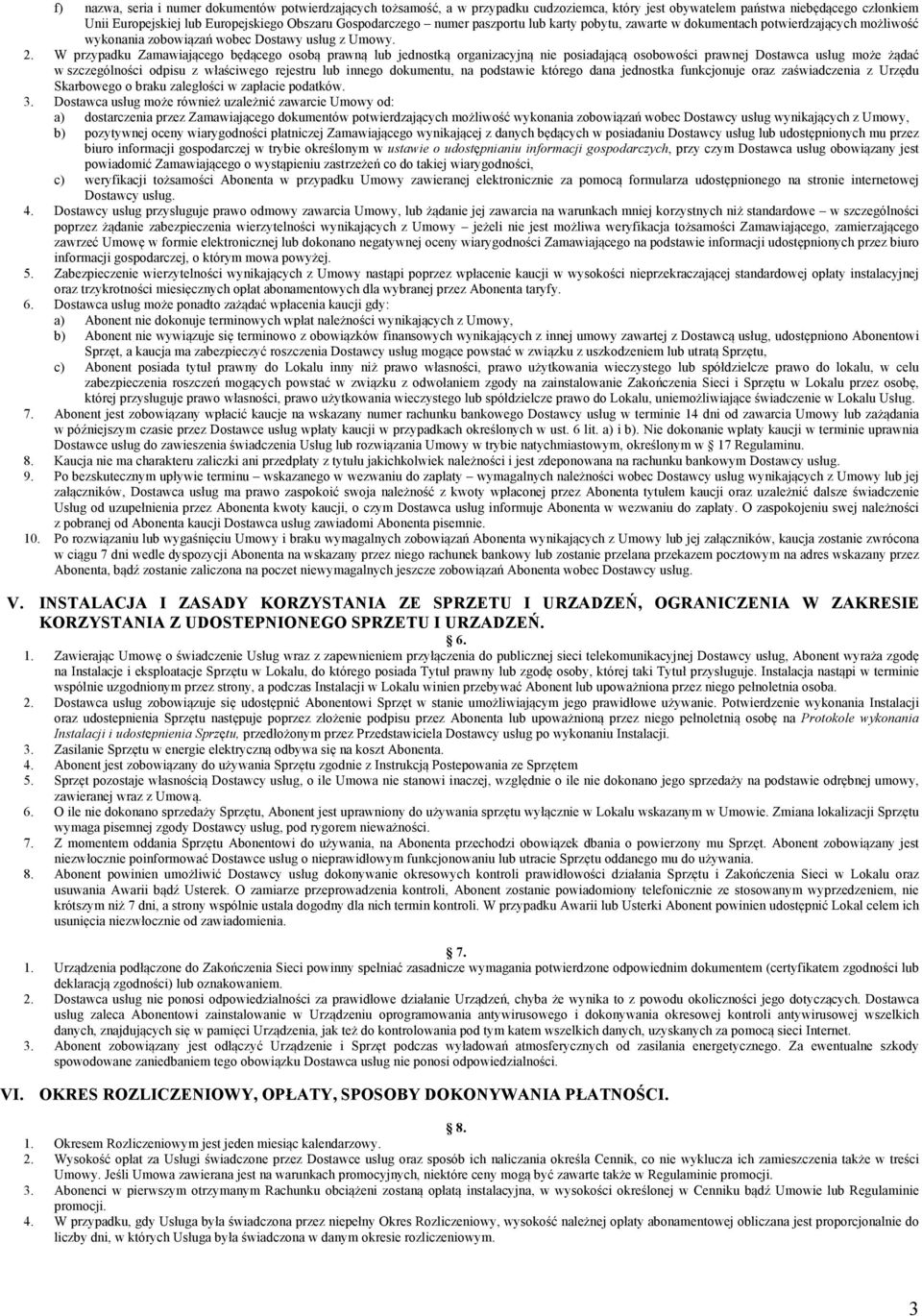 W przypadku Zamawiającego będącego osobą prawną lub jednostką organizacyjną nie posiadającą osobowości prawnej Dostawca usług może żądać w szczególności odpisu z właściwego rejestru lub innego