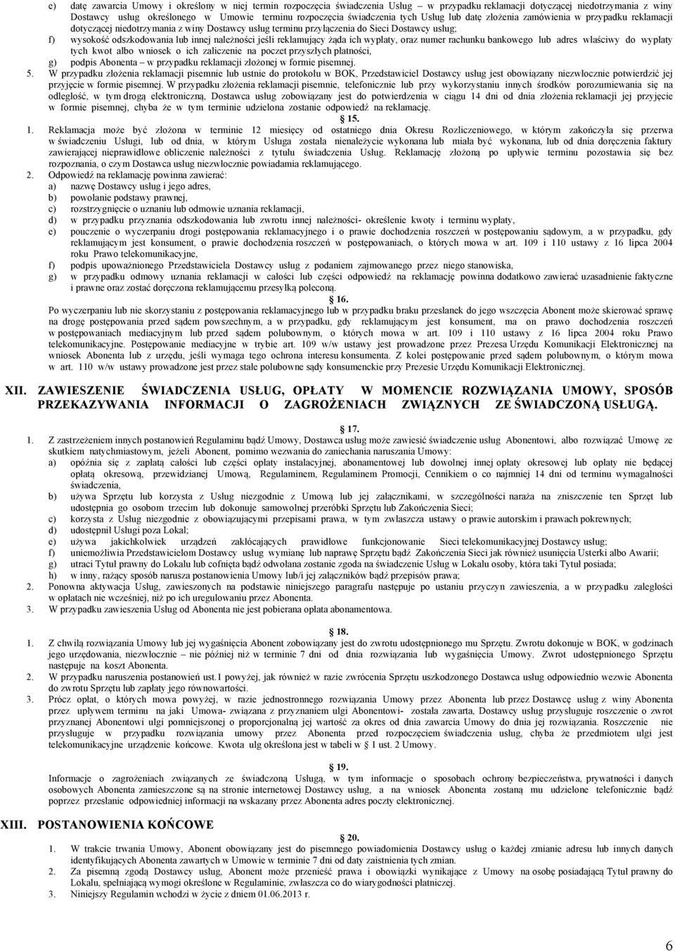 innej należności jeśli reklamujący żąda ich wypłaty, oraz numer rachunku bankowego lub adres właściwy do wypłaty tych kwot albo wniosek o ich zaliczenie na poczet przyszłych płatności, g) podpis