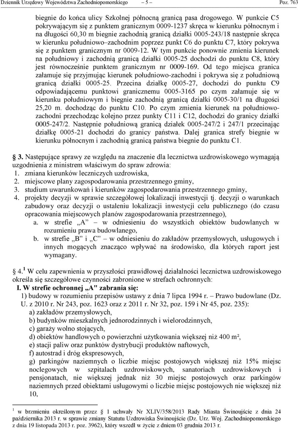 zachodnim poprzez punkt C6 do punktu C7, który pokrywa się z punktem granicznym nr 0009-12.