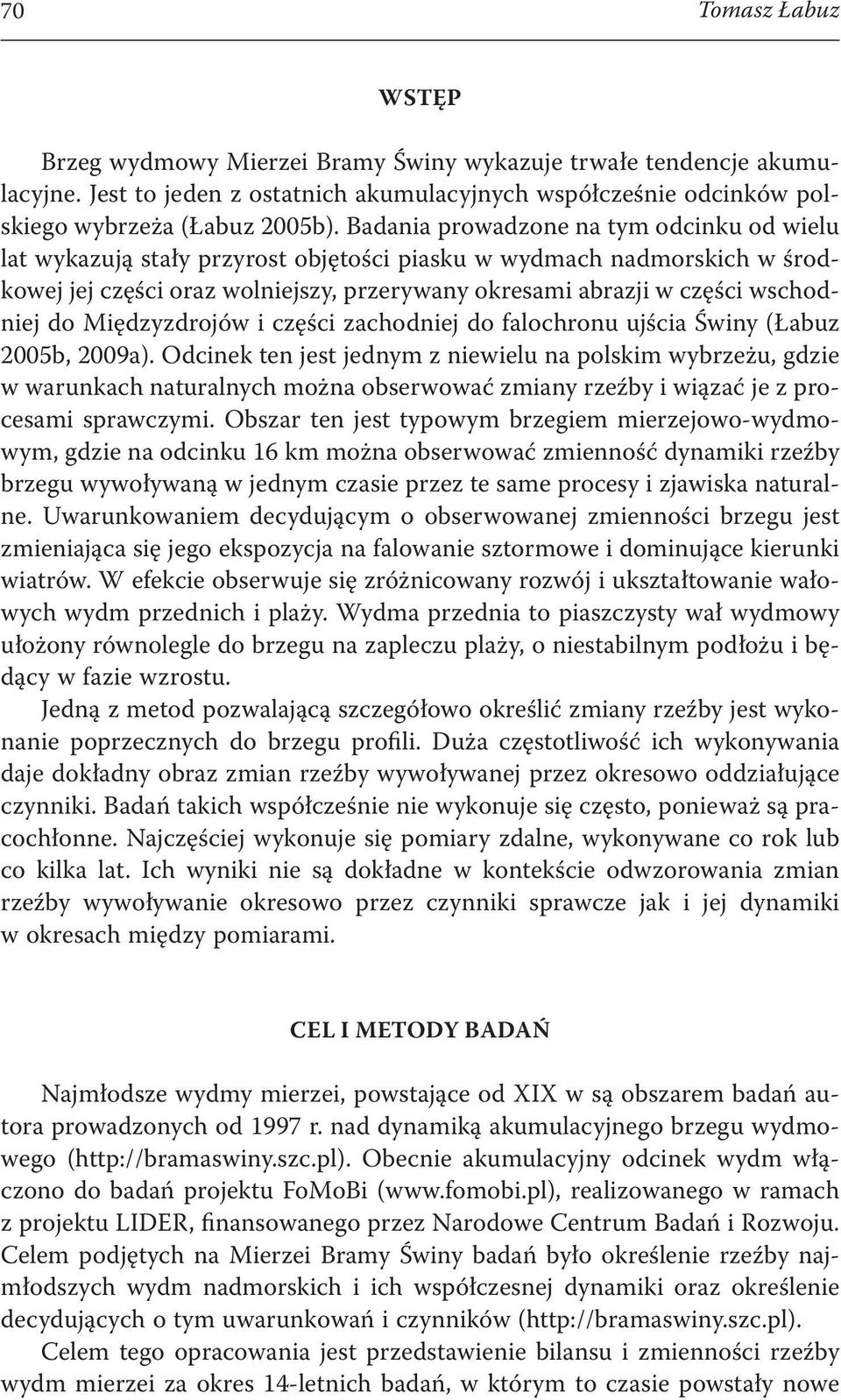 do Międzyzdrojów i części zachodniej do falochronu ujścia Świny (Łabuz 2005b, 2009a).