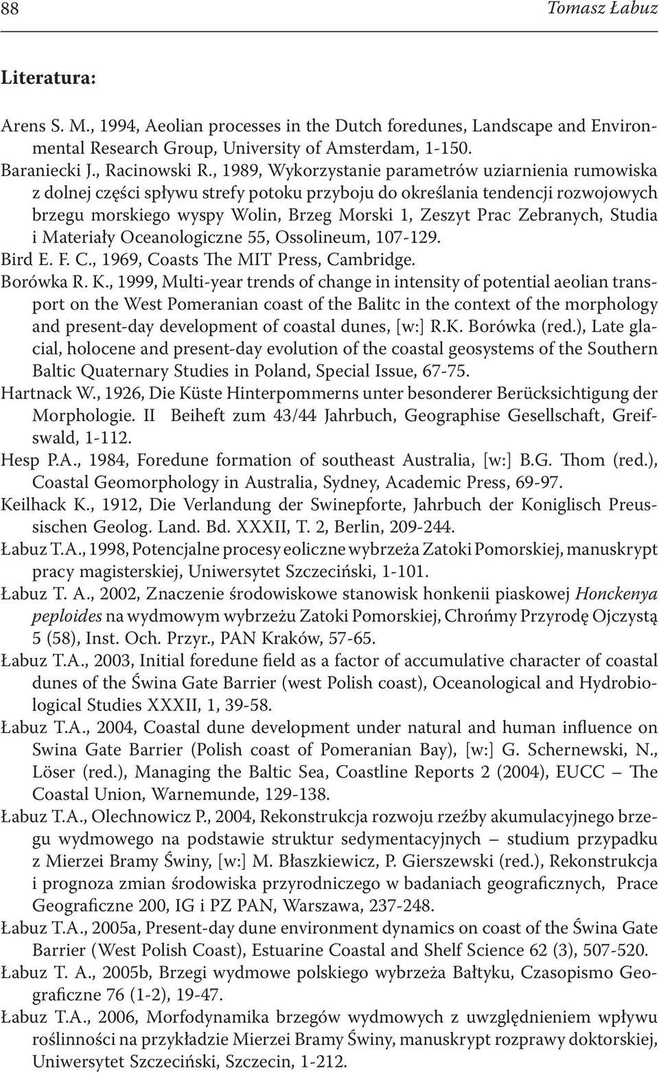 Zebranych, Studia i Materiały Oceanologiczne 55, Ossolineum, 107-129. Bird E. F. C., 1969, Coasts The MIT Press, Cambridge. Borówka R. K.