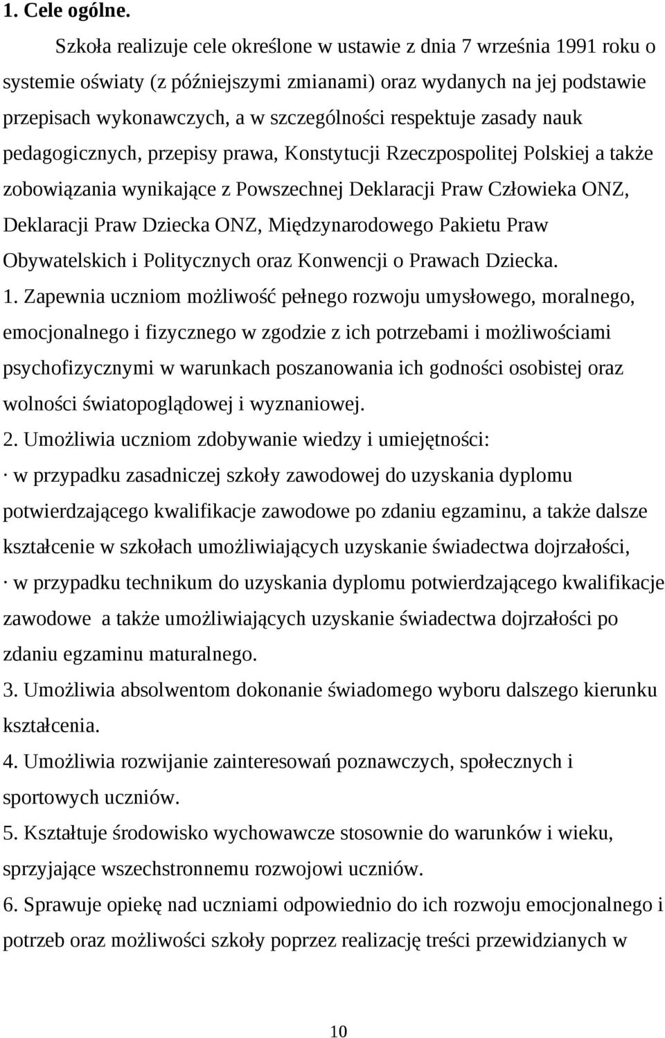 zasady nauk pedagogicznych, przepisy prawa, Konstytucji Rzeczpospolitej Polskiej a także zobowiązania wynikające z Powszechnej Deklaracji Praw Człowieka ONZ, Deklaracji Praw Dziecka ONZ,