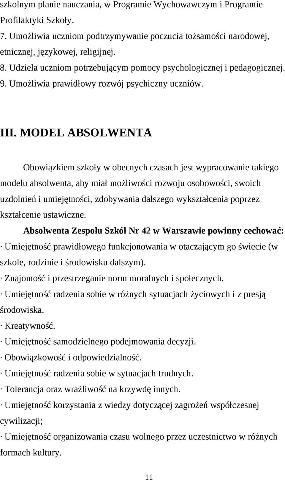 MODEL ABSOLWENTA Obowiązkiem szkoły w obecnych czasach jest wypracowanie takiego modelu absolwenta, aby miał możliwości rozwoju osobowości, swoich uzdolnień i umiejętności, zdobywania dalszego