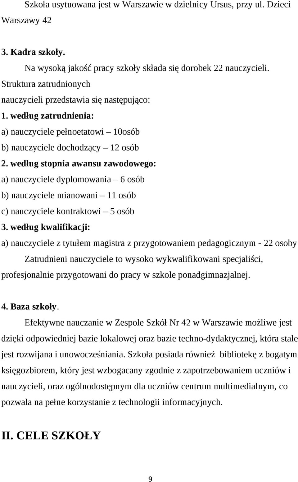 według stopnia awansu zawodowego: a) dyplomowania 6 osób b) mianowani 11 osób c) kontraktowi 5 osób 3.