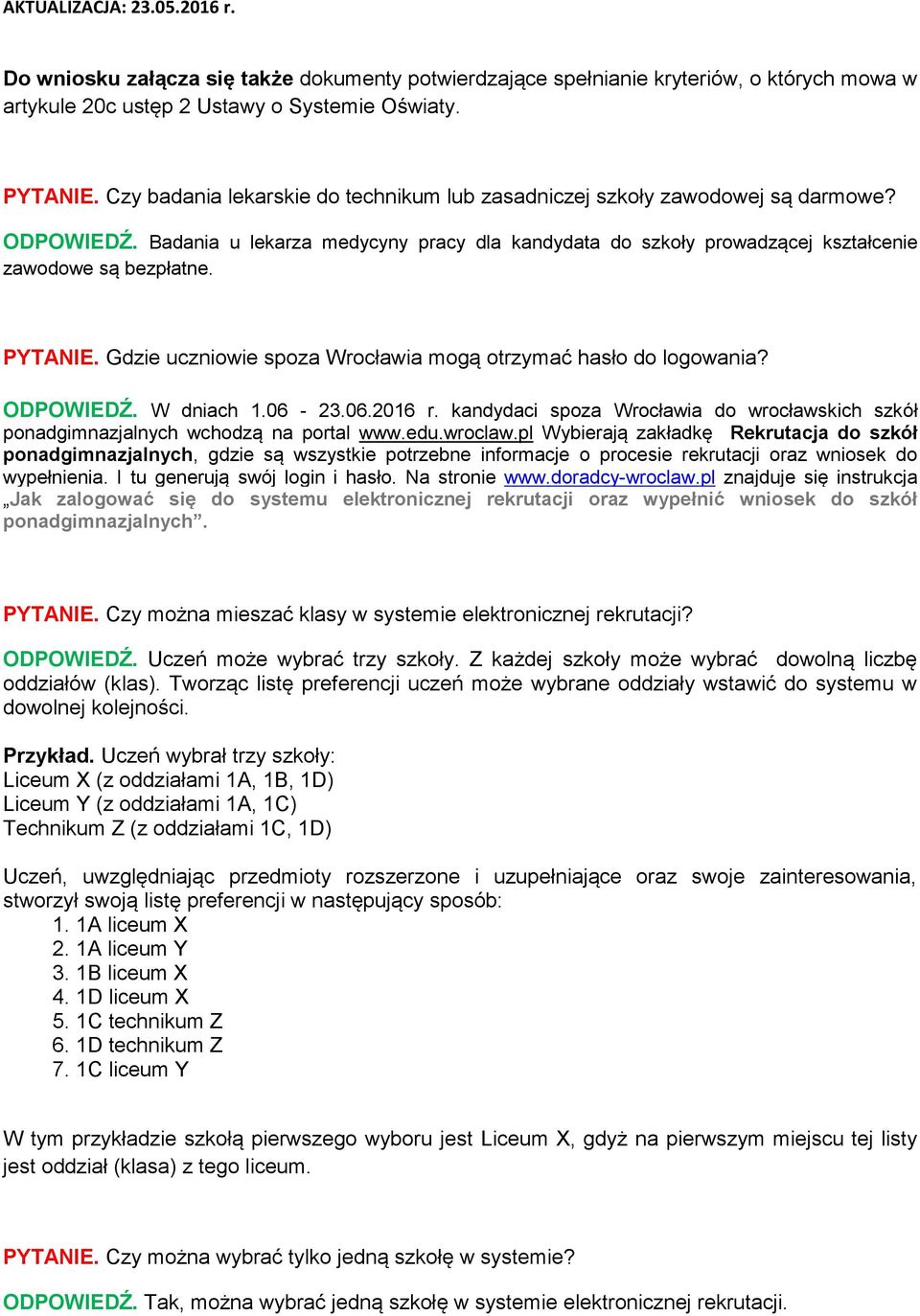 PYTANIE. Gdzie uczniowie spoza Wrocławia mogą otrzymać hasło do logowania? ODPOWIEDŹ. W dniach 1.06-23.06.2016 r.