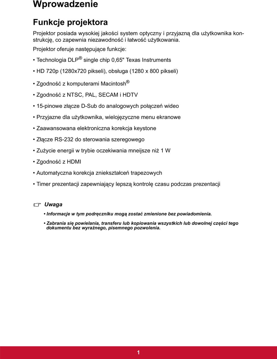 SECAM i HDTV 15-pinowe z cze D-Sub do analogowych po cze wideo Przyjazne dla u ytkownika, wieloj zyczne menu ekranowe Zaawansowana elektroniczna korekcja keystone Z cze RS-232 do sterowania