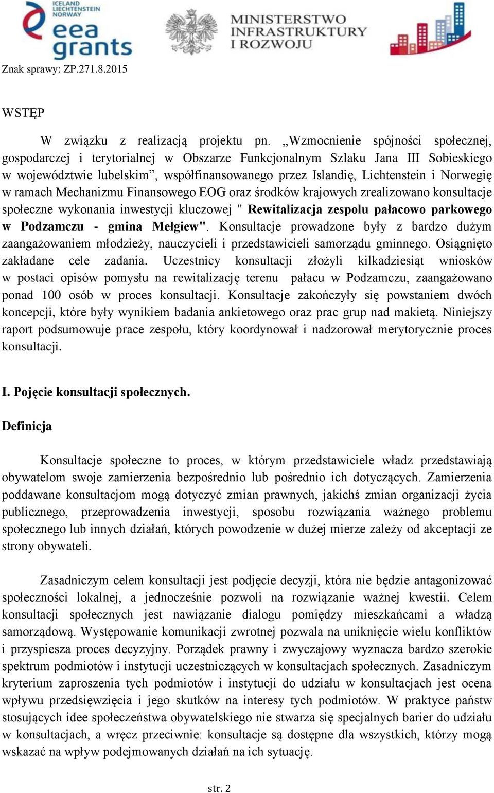 Norwegię w ramach Mechanizmu Finansowego EOG oraz środków krajowych zrealizowano konsultacje społeczne wykonania inwestycji kluczowej " Rewitalizacja zespolu pałacowo parkowego w Podzamczu - gmina