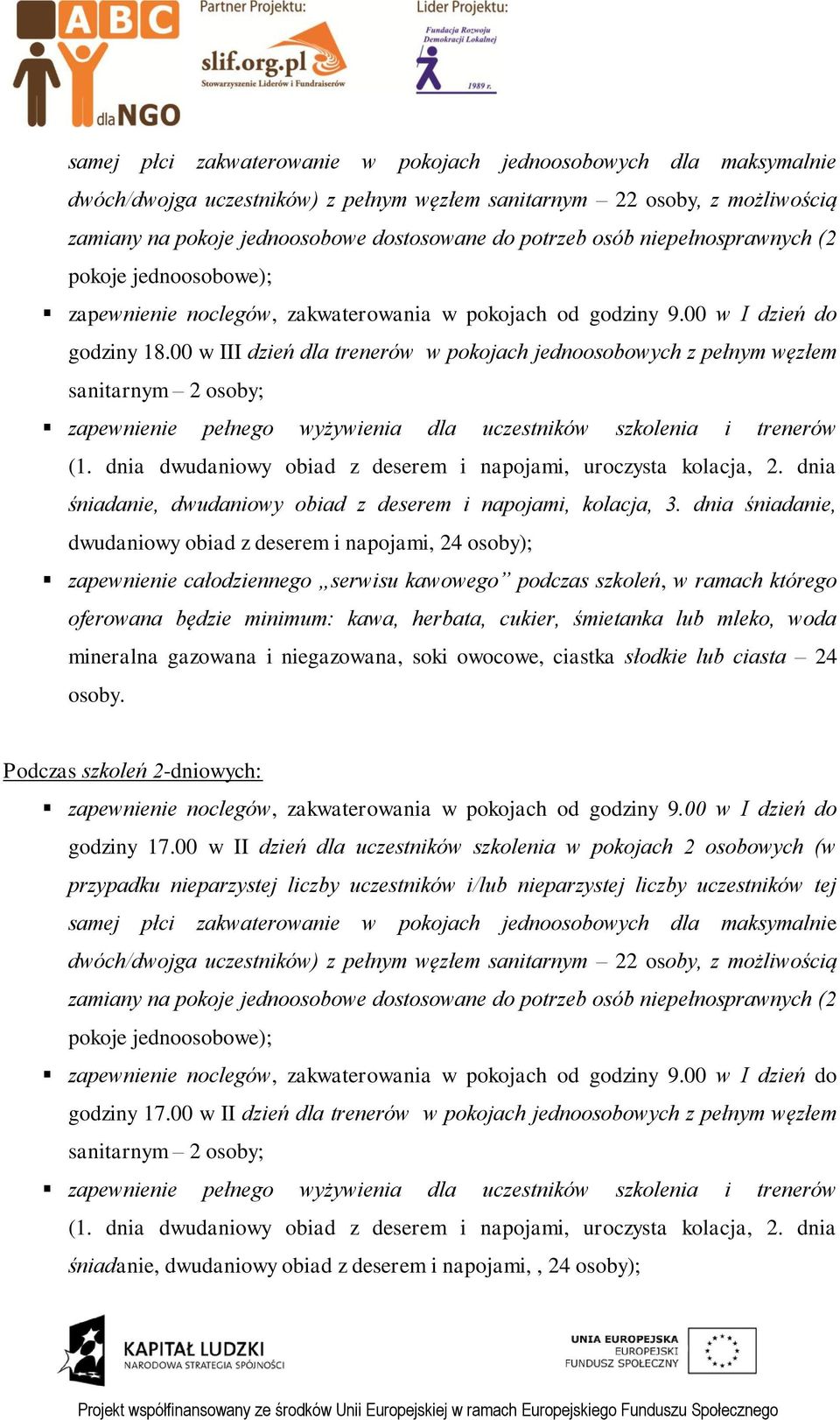 00 w III dzień dla trenerów w pokojach jednoosobowych z pełnym węzłem sanitarnym 2 osoby; zapewnienie pełnego wyżywienia dla uczestników szkolenia i trenerów (1.