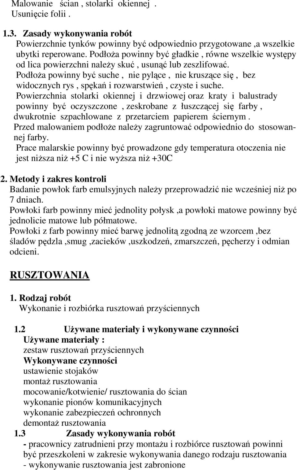 PodłoŜa powinny być suche, nie pylące, nie kruszące się, bez widocznych rys, spękań i rozwarstwień, czyste i suche.