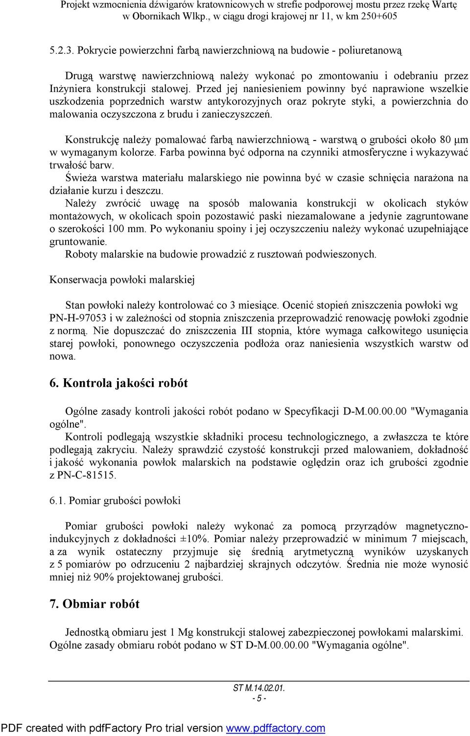 Konstrukcję należy pomalować farbą nawierzchniową - warstwą o grubości około 80 μm w wymaganym kolorze. Farba powinna być odporna na czynniki atmosferyczne i wykazywać trwałość barw.