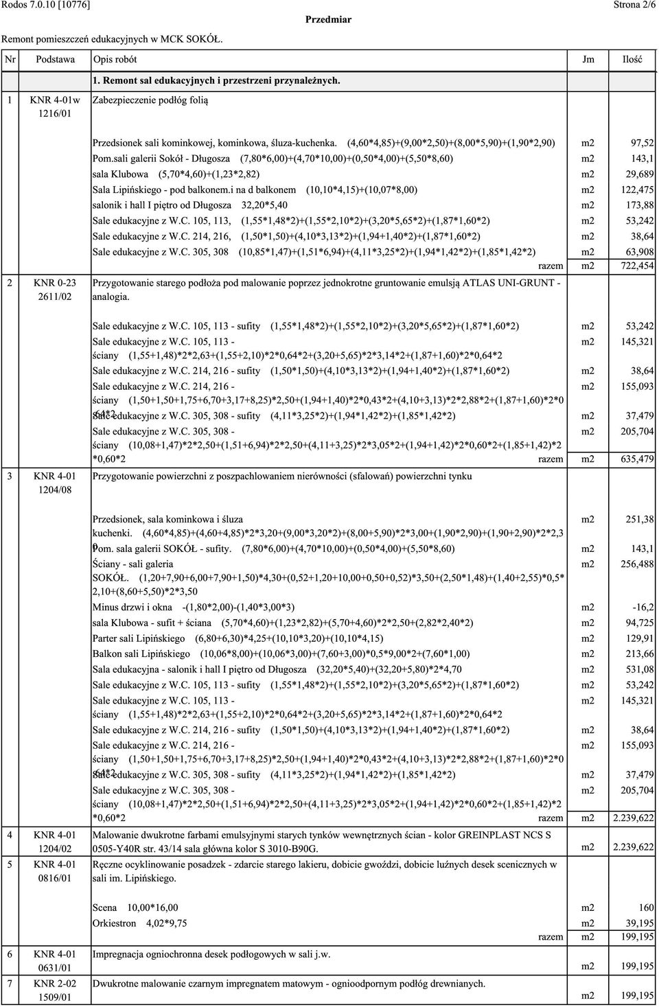 (4,60*4,85)+(9,00*2,50)+(8,00*5,90)+(1,90*2,90) m2 97,52 Pom.